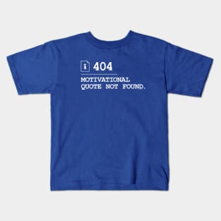 Motivational Quote Not Found 404 Kids T-Shirt